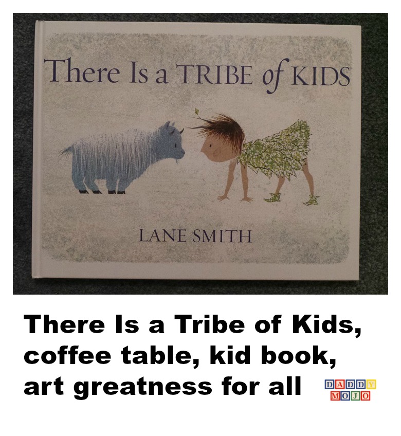 There Is a Tribe of Kids is coffee table, kid book, art greatness for all