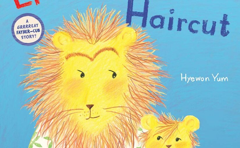 Lion Needs A Haircut A Great Dads And Kids Story Lion Needs A Haircut A Great Dads And Kids Story