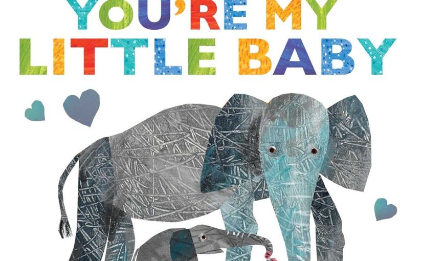 You’re My Little Baby, keeps the classics coming from Eric Carle
