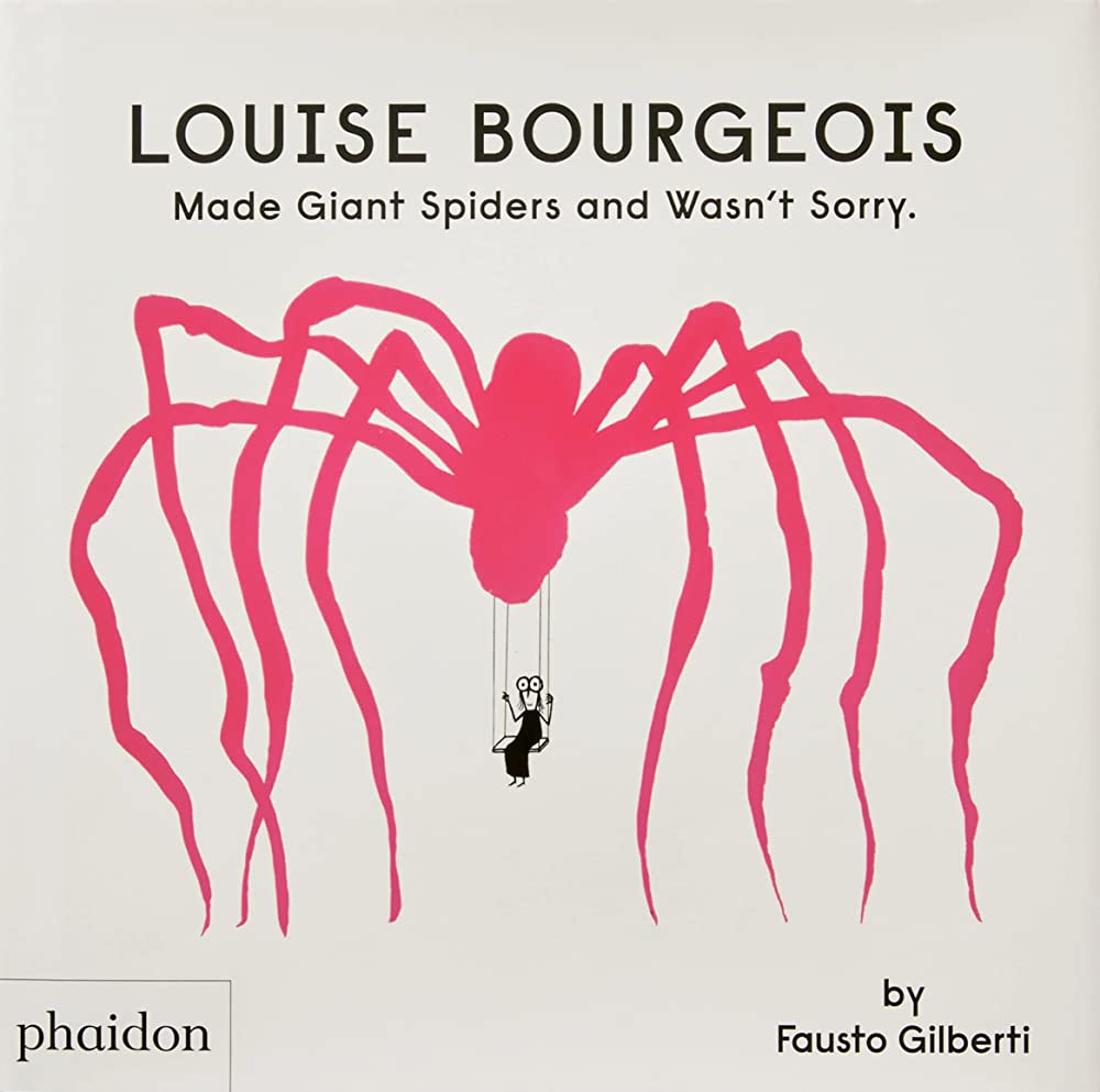 Louise Bourgeois Made Giant Spiders and Wasn’t Sorry is an illustrated book on an artist that most don’t know and makes them care about her and her work.