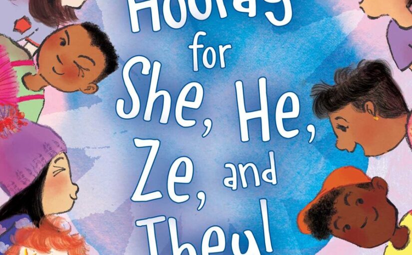Hooray for She, He, Ze, and They!, too much for too young