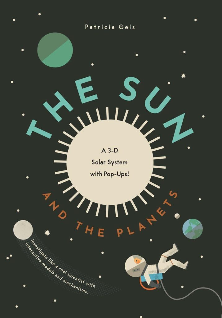 The Sun and the Planets: A 3-D Solar System with Pop-Ups! is smarter than you, and that’s ok. This is intelligent, STEM stuff for ages seven that engages on multiple levels, dozens of times,