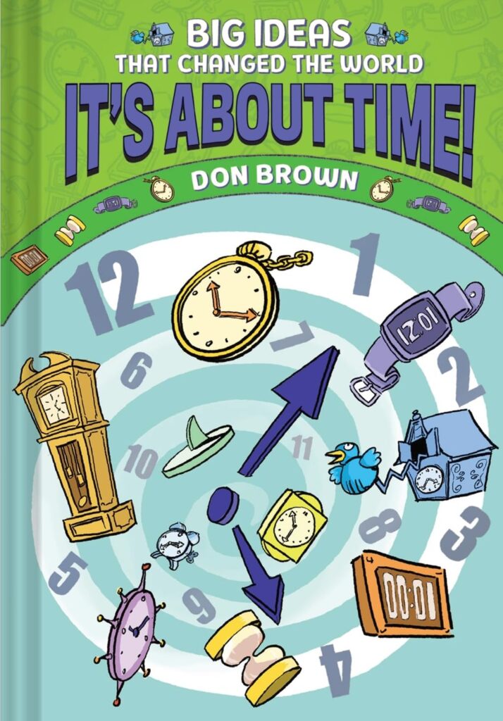 It’s About Time!: Big Ideas That Changed the World is the sixth in this fabulous non-fiction graphic novel series that threads the needle between fun and education.