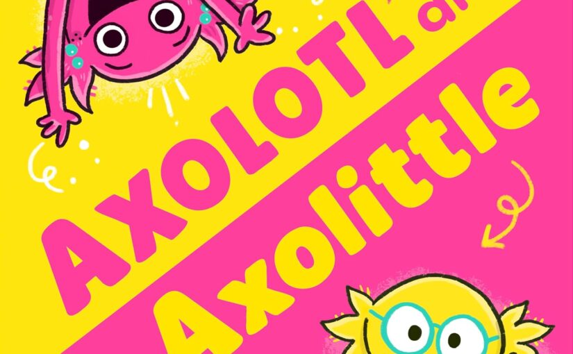 Sibling Adventures in Axolotl and Axolittle: A Picture Book for Kids