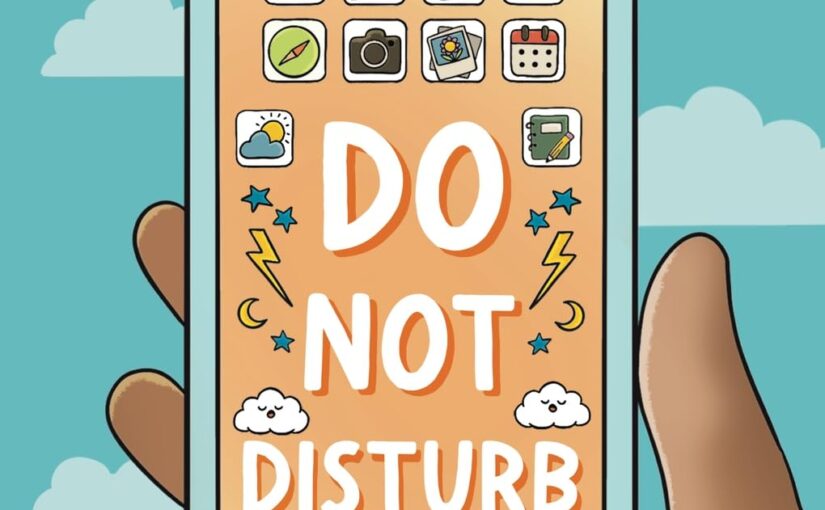 Do Not Disturb, a must-read on cell phone addiction-and stopping, for kids
