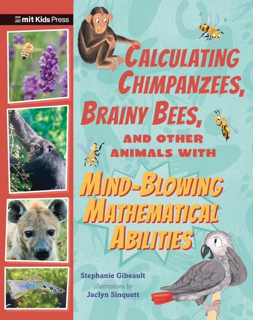 Calculating Chimpanzees, Brainy Bees, and other Animals with Mind-Blowing Mathematical Abilities is STEM for kids that’s accessible, with more of a scientific, narrative flow than some its over-the-top brethren.