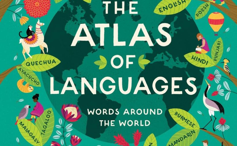 The Atlas of Languages: Words Around the World educates and entertains