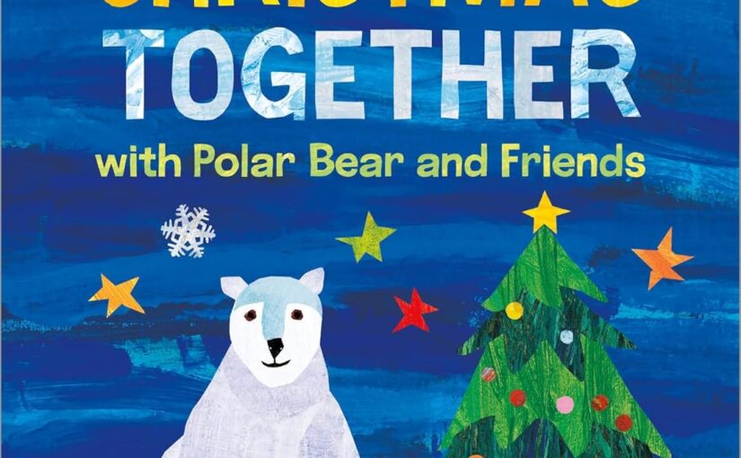 Christmas Together with Polar Bear and Friends, is scaled down Carle magic