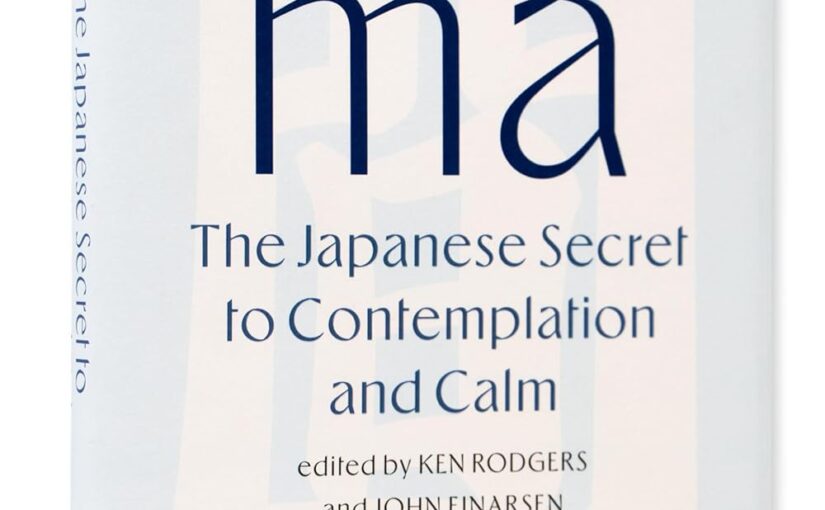 Ma: The Japanese Secret to Contemplation and Calm, 18 essays on pausing life
