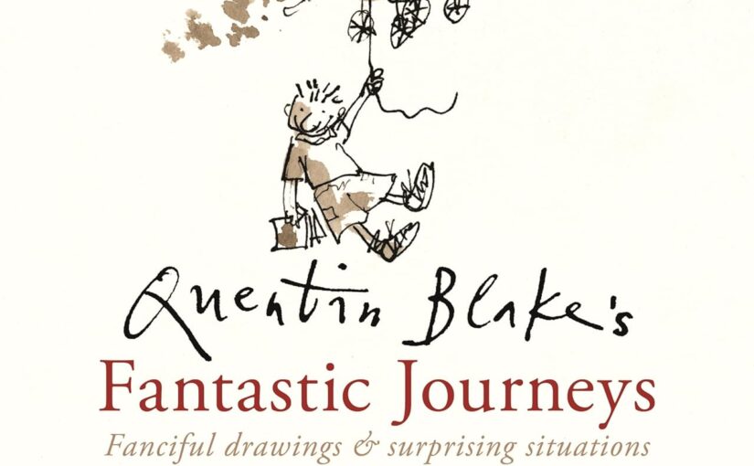 Quentin Blake’s Fantastic Journey, a beautiful trip to imagination via art