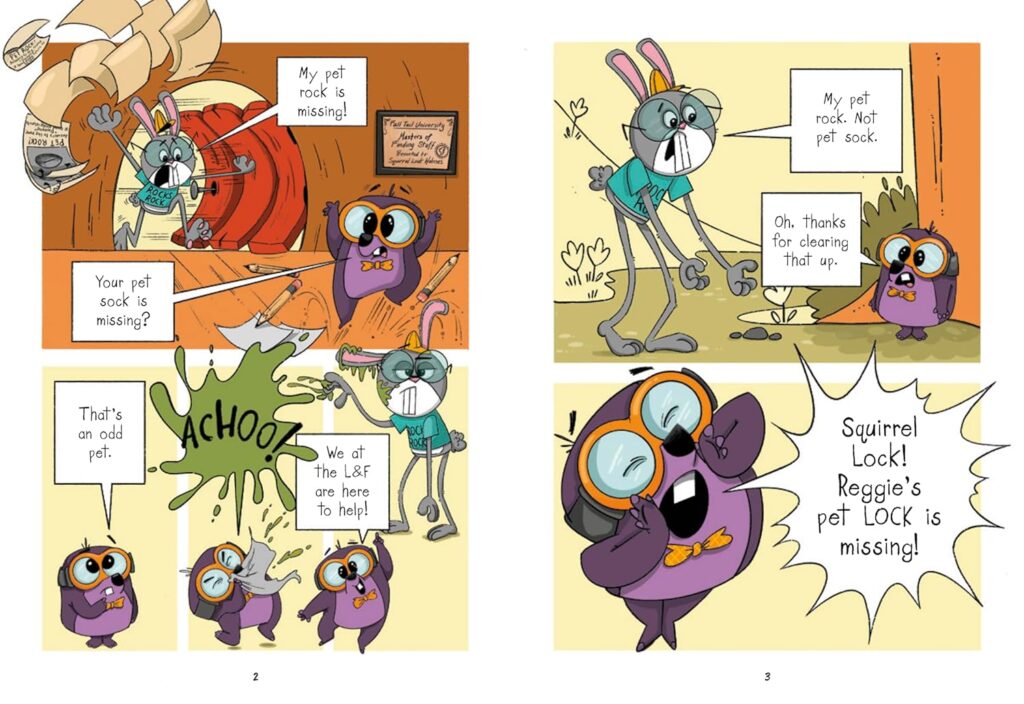 SquirrelLock Holmes: The Pet Rock Mystery is a chapter book with graphic novel sensibilities, or vice versa, and provides the silly stamina to keep up with early elementary school boys.