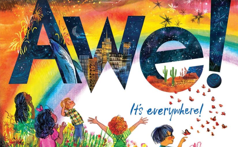 Awe!, a picture book that shows young audiences there’s wonder everywhere