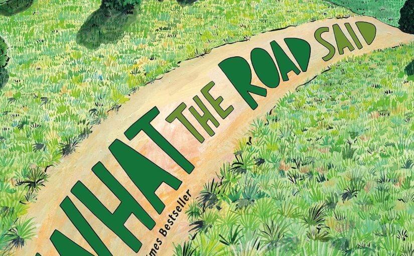 What the Road Said. It has a lesson, but isn’t a message book. It’s timeless, illustrated magic on dealing with life, for ages 5 and up.