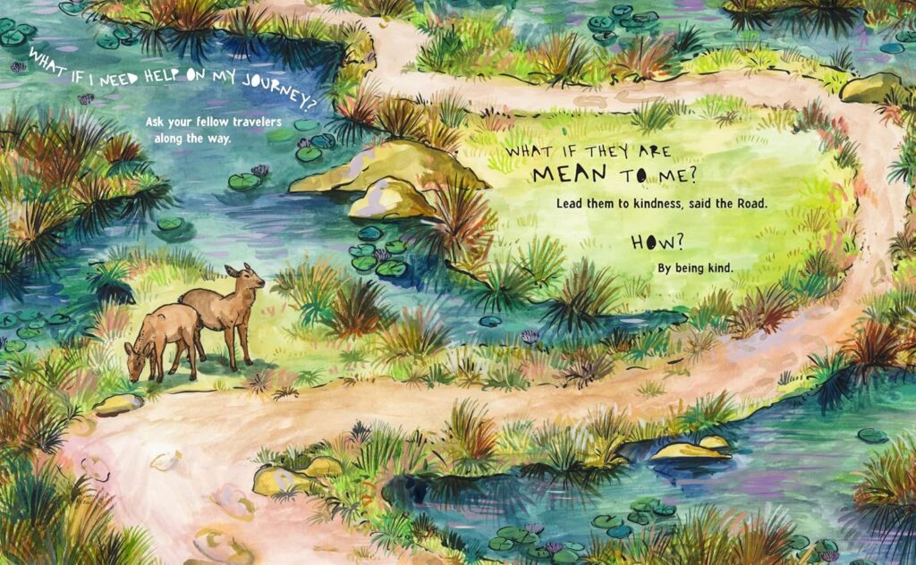 What the Road Said. It has a lesson, but isn’t a message book. It’s timeless, illustrated magic on dealing with life, for ages 5 and up.