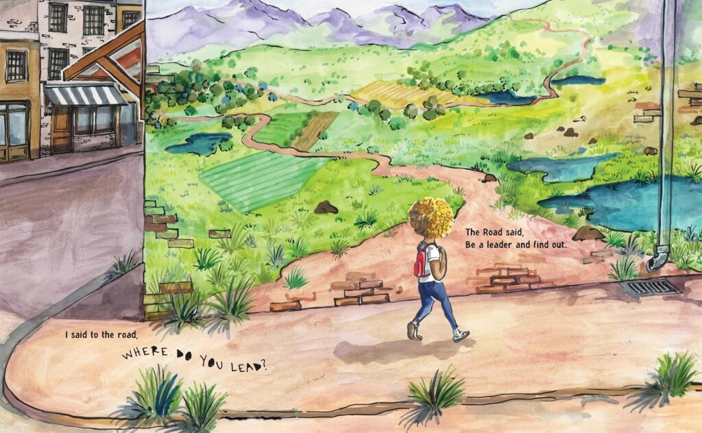 What the Road Said. It has a lesson, but isn’t a message book. It’s timeless, illustrated magic on dealing with life, for ages 5 and up.