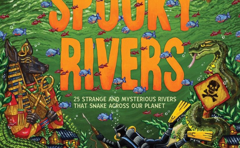 Spooky Rivers is an oversized book for ages seven and up that inspires curiosity with monsters and treasure, but also adds STEM 411 for all.